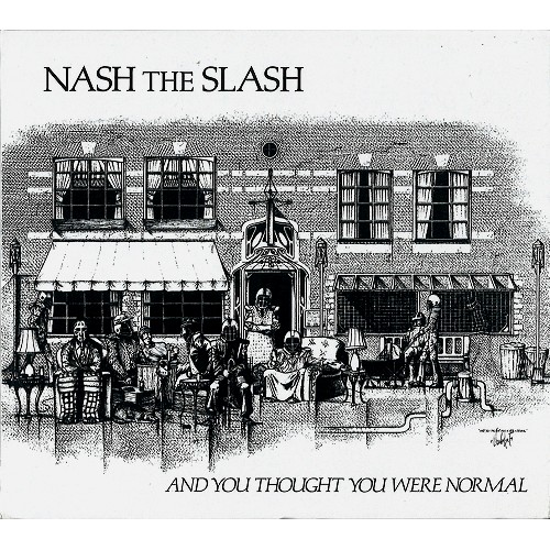 NASH THE SLASH / ナッシュ・ザ・スラッシュ / AND YOU THOUGHT YOU WERE NORMAL - REMASTER