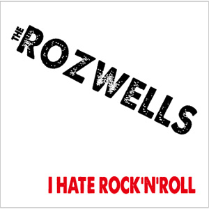 THE ROZWELLS / I HATE ROCK'N'ROLL!!~アイ ヘイト ロックンロール