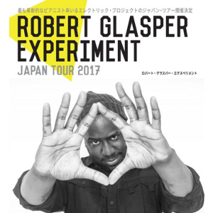 ROBERT GLASPER / ロバート・グラスパー / 2017.06.08 ROBERT GLASPER EXPERIMENT / 2017.06.08 ロバート・グラスパー・エクスペリメント