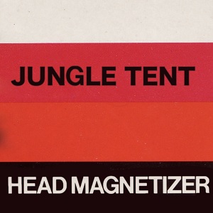 Jungle Tent / HEAD MAGNETIZER