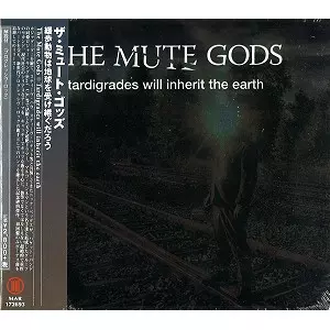 THE MUTE GODS / ミュート・ゴッズ / TRADIGRADES WILL INHERIT THE EARTH  / 緩歩動物は地球を受け継ぐだろう