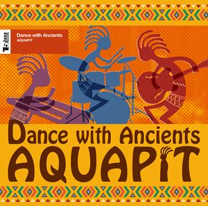 AQUAPIT / アクアピット / Dance With Ancients / ダンス・ウィズ・エインシャンツ