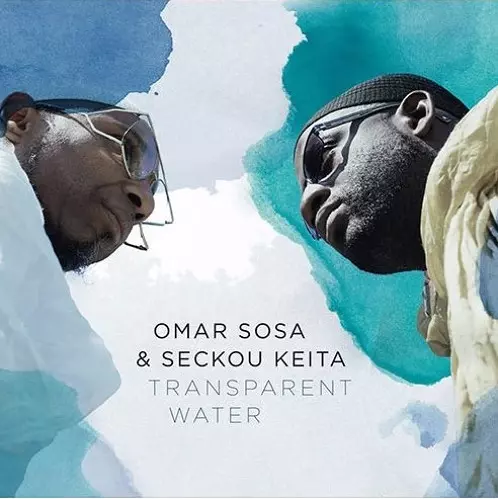 OMAR SOSA & SECKOU KEITA / オマール・ソーサ & セック・ケイタ / TRANSPARENT WATER
