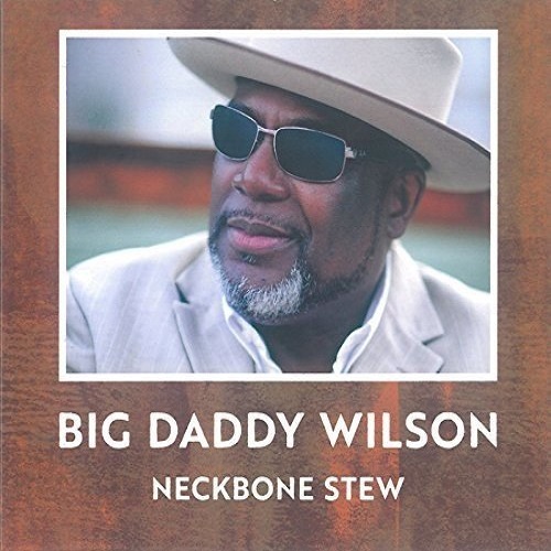 BIG DADDY WILSON / ビッグ・ダディ・ウィルソン / NECKBONE STEW / ネックボーン・シチュー