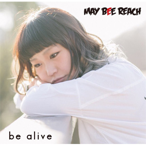 MAY BEE REACH / be alive