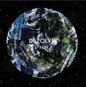 DEZOLVE / ディゾルブ / SPHERE / スフィア