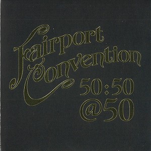 FAIRPORT CONVENTION / フェアポート・コンベンション / FAIRPORT CONVENTION 50:50@50