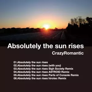 CrazyRomantic / ABSOLUTELY THE SUN RISES