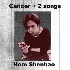 HOM SHENHAO / 洪申豪 / Cancer + 2 songs