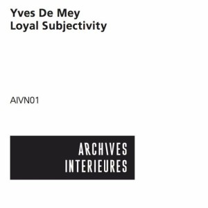YVES DE MEY / LOYAL SUBJECTIVITY