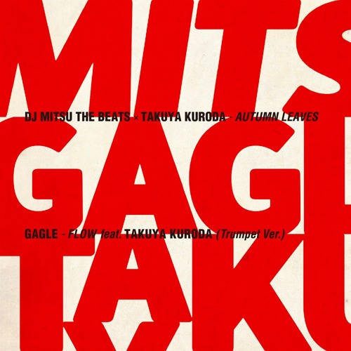 DJ Mitsu the Beats x Takuya Kuroda (黒田卓也) /GAGLE / Autumn Leaves / Flow feat. Takuya Kuroda ( Trumpet Ver.)