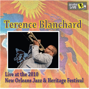 TERENCE BLANCHARD / テレンス・ブランチャード / Live at 2010 New Orleans Jazz & Heritage Festival