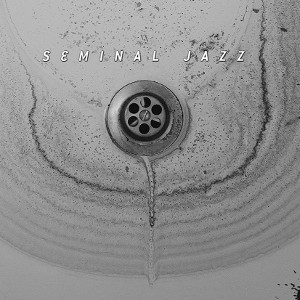 SEMINAL JAZZ / セミナル・ジャズ / Seminal Jazz