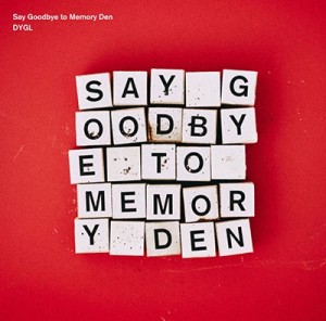DYGL / デイグロー / Say Goodbye to Memory Den