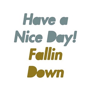 Have a Nice Day! / FALLIN DOWN