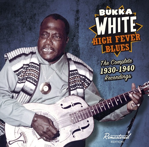 BUKKA WHITE / ブッカ・ホワイト / HIGH FEVER BLUES THE COMPLETE 1930-1940 RECORDINGS