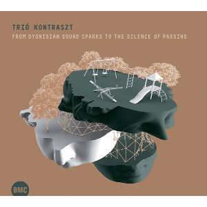 TRIO KONTRASZT / From Dyonisian Sound Sparks To The Silence Of Passing 