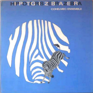 COHELMEC ENSEMBLE  / コヘルメク・アンサンブル / Hippotigris Zebrazebra(LP)
