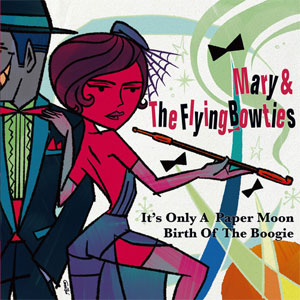 Mary & the Flying Bowties / It's Only A Paper Moon / Birth Of The Boogie