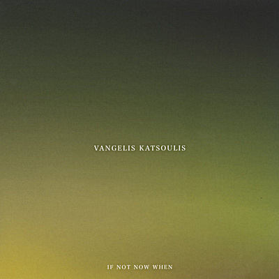 VANGELIS KATSOULIS / IF NOT NOW WHEN