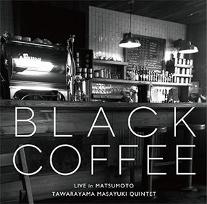 MASAYUKI TAWARAYAMA / 俵山昌之 / Black Coffee: Live In Matsumoto(2CD) / ブラック・コーヒー(ライブ・イン・松本)