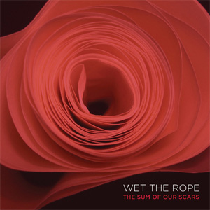 WET THE ROPE / SUM OF OUR SCARS (LP)