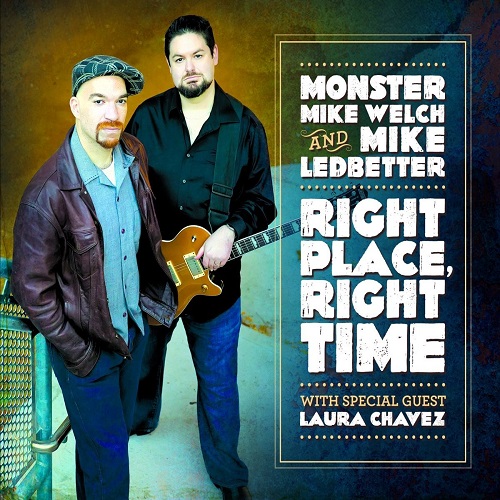 MONSTER MIKE WELCH & MIKE LEDBETTER / RIGHT PLACE,RIGHT TIME
