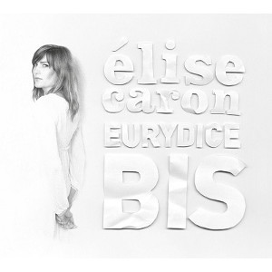 ELISE CARON / イリース・キャノン / Eurydice Bis