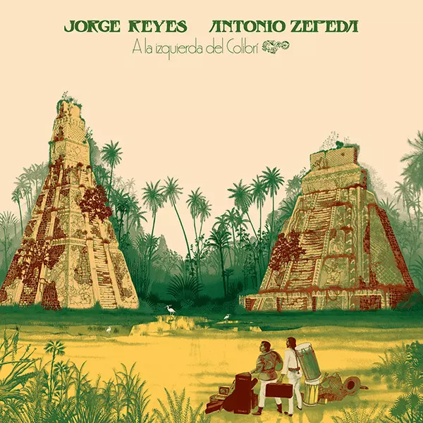 JORGE REYES & ANTONIO ZEPEDA / ホルヘ・レジェス & アントニオ・セペダ / A LA IZQUIERDA DEL COLIBRI