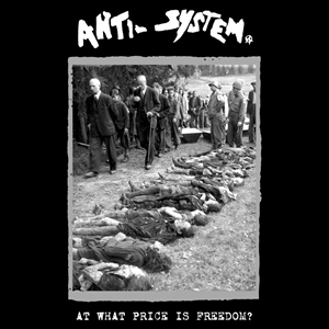 ANTI-SYSTEM / AT WHAT PRICE IS FREEDOM?