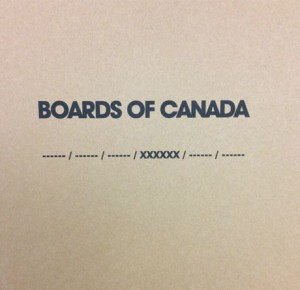 BOARDS OF CANADA / ボーズ・オブ・カナダ / ------ / ------ / ------ / XXXXXX / ------ / ------