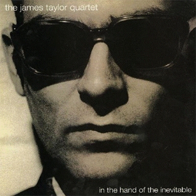 JAMES TAYLOR QUARTET / ジェイムス・テイラー・カルテット / IN THE HAND OF THE INEVITABLE