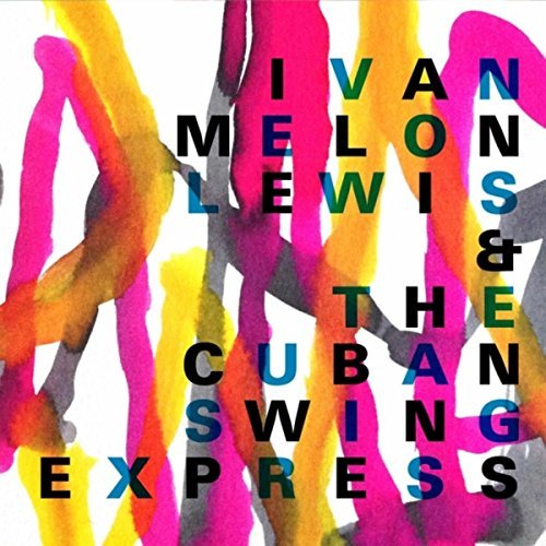 IVAN MELON LEWIS / イバン・メロン・ルイス / & THE CUBAN SWING EXPRESS