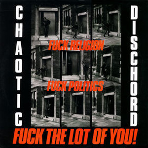 CHAOTIC DISCHORD / カオティック・ディスコード / FUCK RELIGION, FUCK POLITICS, FUCK THE LOT OF YOU! (LP)