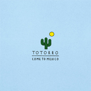 TOTORRO / COME TO MEXICO (国内盤)