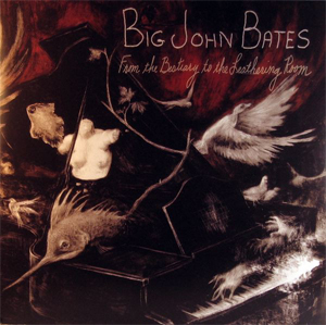 BIG JOHN BATES / ビッグジョンベイツ / From The Bestiary To The Leathering Room