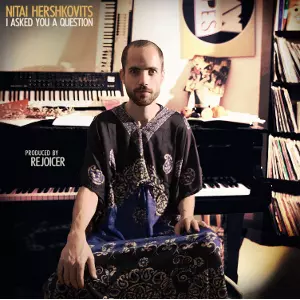 NITAI HERSHKOVITS / ニタイ・ハーシュコヴィッツ / I Asked You A Question / アイ・アスクド・ユー・ア・クエスチョン