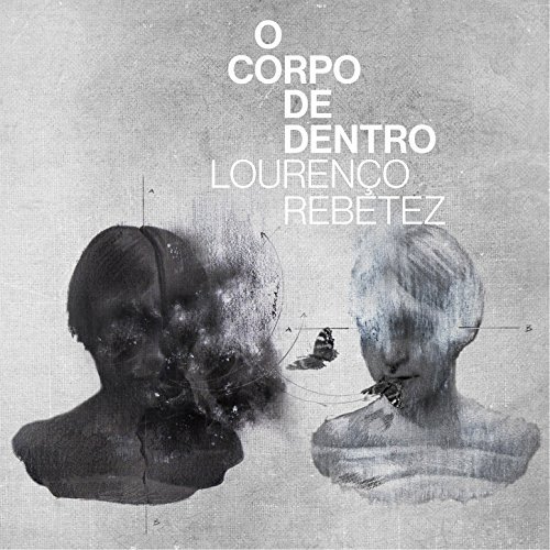 LOURENCO REBETEZ / ロウレンソ・ヘベッチス / O CORPO DE DENTRO / オ・コルポ・ヂ・デントロ