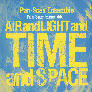 PAN-SCAN ENSEMBLE / パン・スキャン・アンサンブル / Air And Light And Time And Space