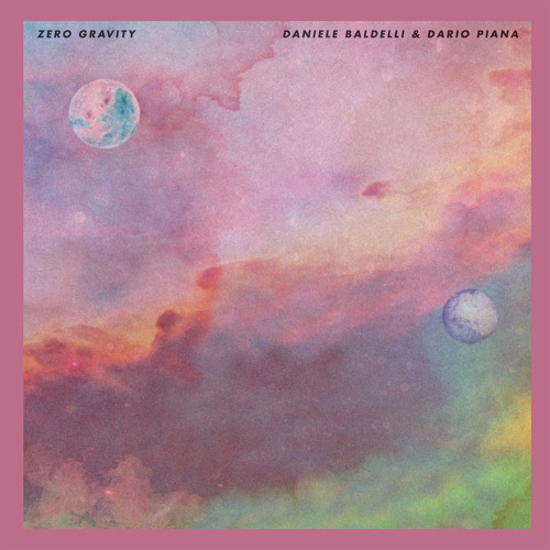 DANIELE BALDELLI & DARIO PIANA / ZERO GRAVITY EP