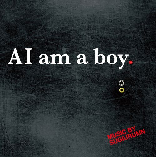 SUGIURUMN / スギウラム / AI am a boy.