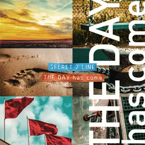 SECRET 7 LINE / THE DAY has come