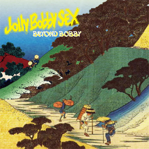 Jolly Bobby SEX / Beyond Bobby