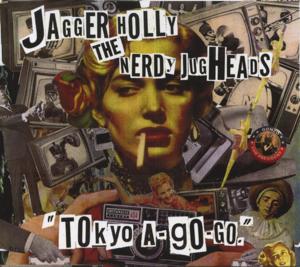 JAGGER HOLLY / THE NERDY JUGHEADS / TOKYO A-GO-GO