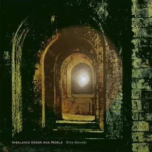 KITA KOUHEI / 北航平 / IMBALANCE ORDER AND WORLD