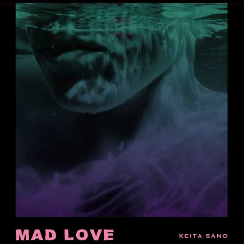 KEITA SANO / ケイタ・サノ / MAD LOVE