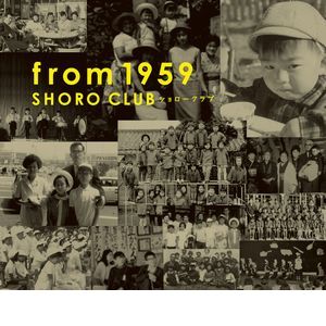 SHORO CLUB / ショローCLUB / from 1959 / フロム 1959