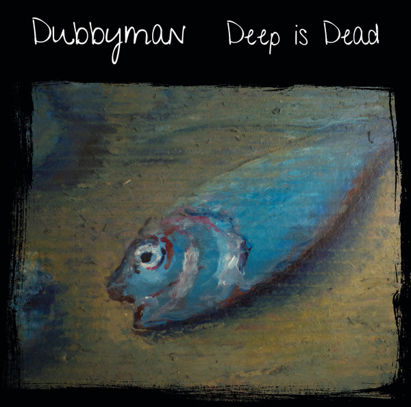 DUBBYMAN / ダビーマン / DEEP IS DEAD