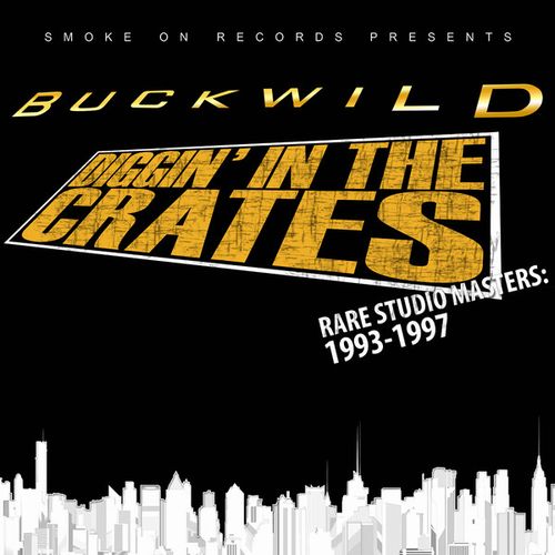 BUCKWILD (D.I.T.C.) / DIGGIN' IN THE CRATES RARE STUDIO MASTERS: 1993-1997 "4LP"
