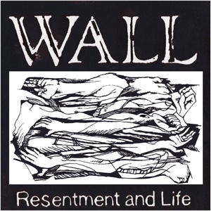 WALL (JPN/HC) / Resentment and Life